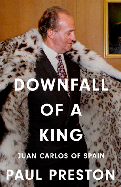 DOWNFALL OF A KING: JUAN CARLOS OF SPAIN