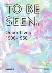 TO BE SEEN (BILINGUAL ED): QUEER LIVES 1900 -1950